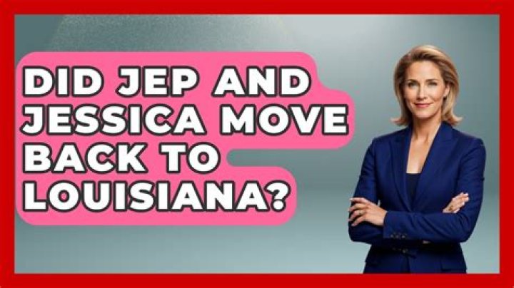 Did Jep And Jessica Move Back To Louisiana? – Celebrity