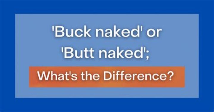 What is the Difference Between Buck Naked And Butt Naked
